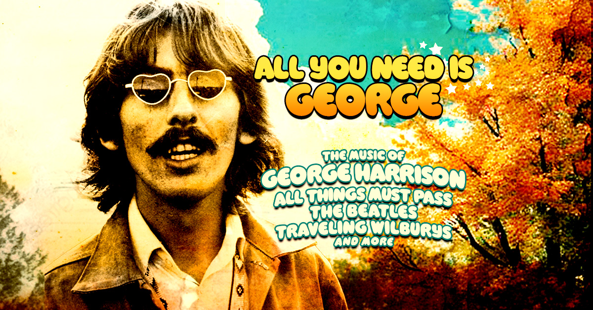 All You Need Is George – The Music of George Harrison